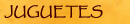 JUGUETES