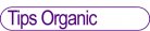Tips Organic
