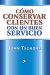 C�mo conservar Clientes con un buen Servicio, John Tschohl