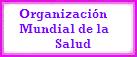 ORGANIZACION MUNDIAL DE LA SALUD